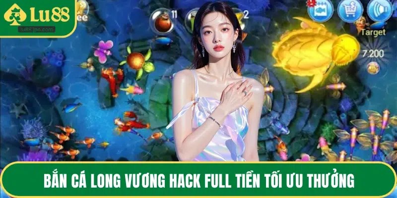 Bắn cá long vương hack full tiền tối ưu thưởng