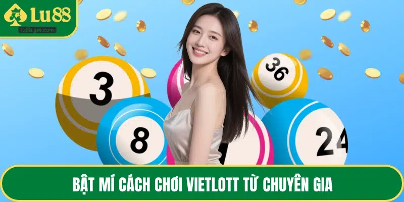 Bật mí cách chơi Vietlott từ chuyên gia