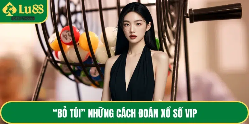 “Bỏ túi” những cách đoán xổ số VIP“Bỏ túi” những cách đoán xổ số VIP
