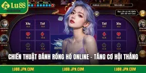 Chiến thuật đánh rồng hổ online