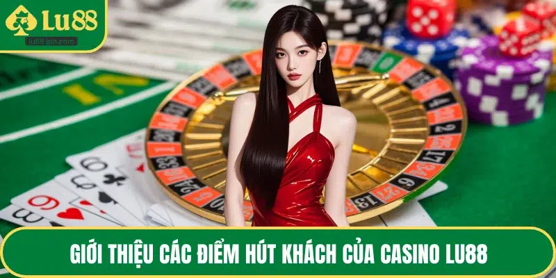 Giới thiệu các điểm hút khách của casino LU88