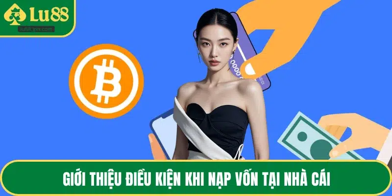 Giới thiệu điều kiện khi nạp vốn tại nhà cái