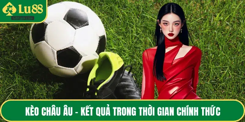 Kèo châu Âu - Kết quả trong thời gian chính thức