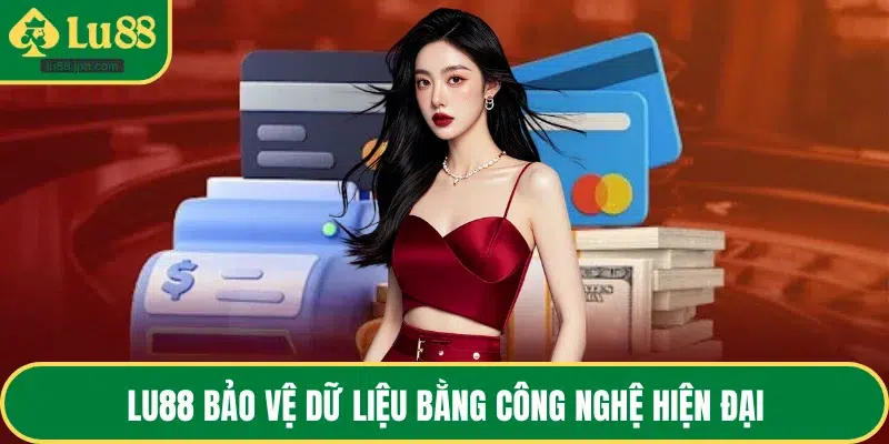LU88 bảo vệ dữ liệu bằng công nghệ hiện đại