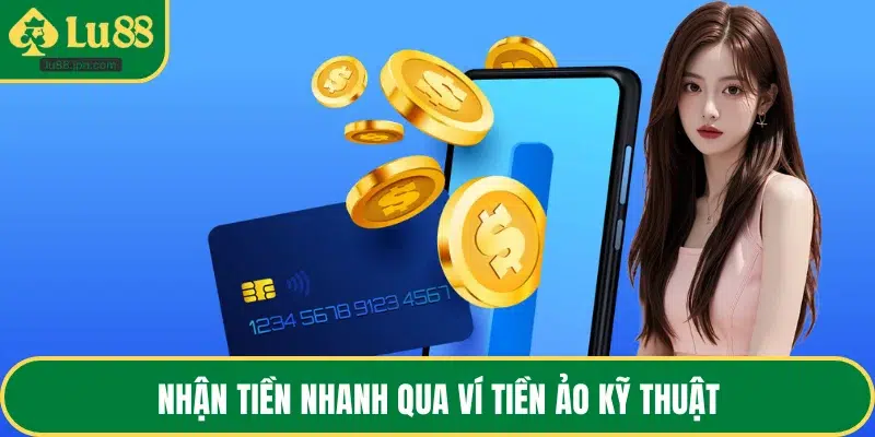 Nhận tiền nhanh qua ví tiền ảo kỹ thuật