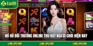 Nổ Hũ Đổi Thưởng Online Thu Hút Người Chơi Hiện Nay 