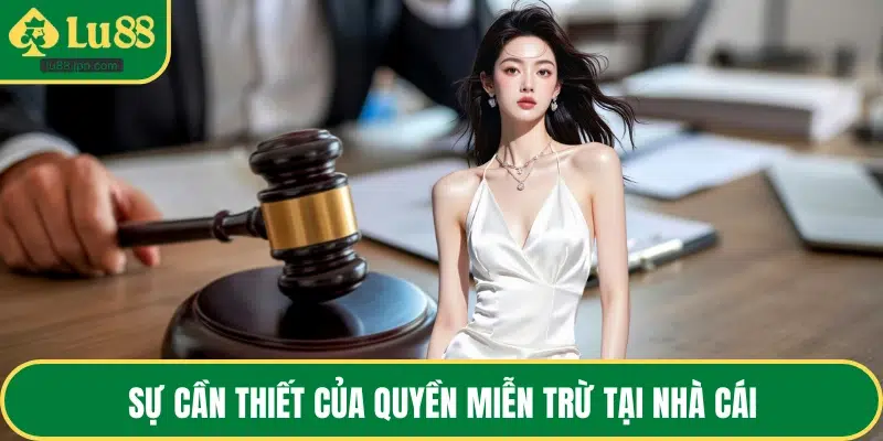 Sự cần thiết của quyền miễn trừ tại nhà cái