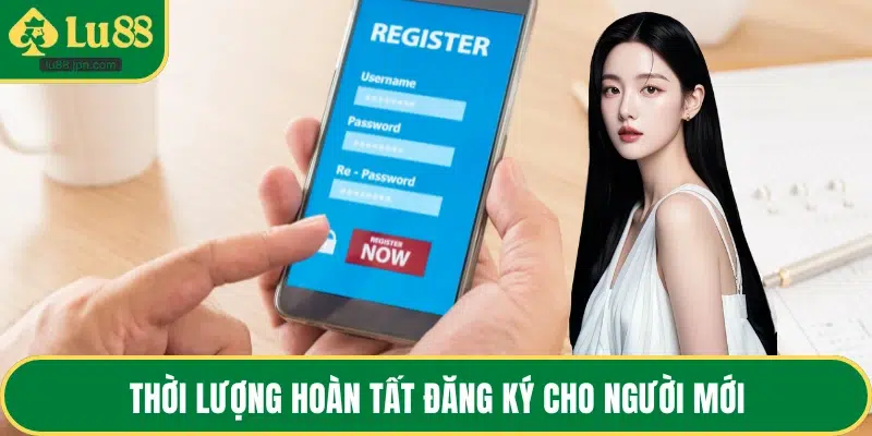 Thời lượng hoàn tất đăng ký cho người mới