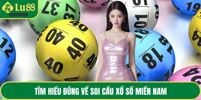 Tìm hiểu đúng về soi cầu xổ số miền Nam